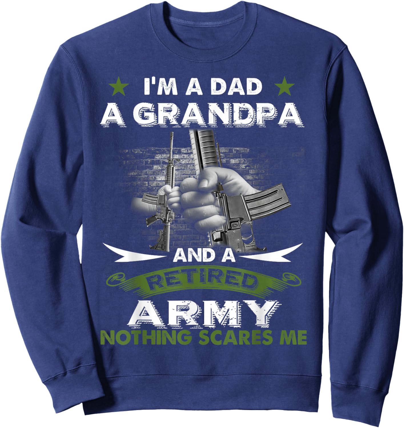 Retired Army Shirt I'm a Dad A Grandpa-Nothing Scares Me Sweatshirt - Sweatshirt | Navy