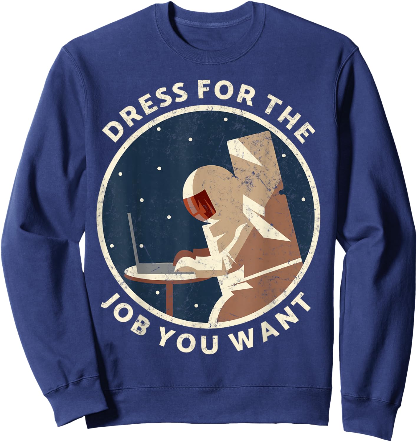 Dress for the job you want astronaut Gift space explorer Sweatshirt - Sweatshirt | Navy