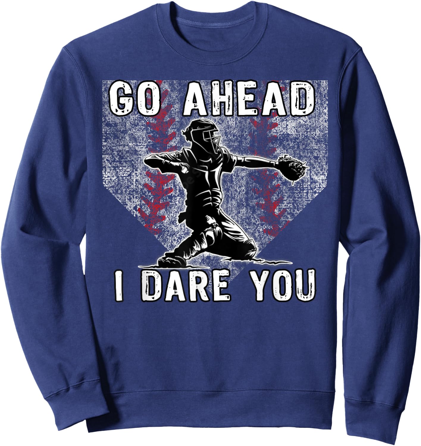 Baseball Catcher Go Ahead I Dare You Home Plate Sweatshirt - Sweatshirt | Navy