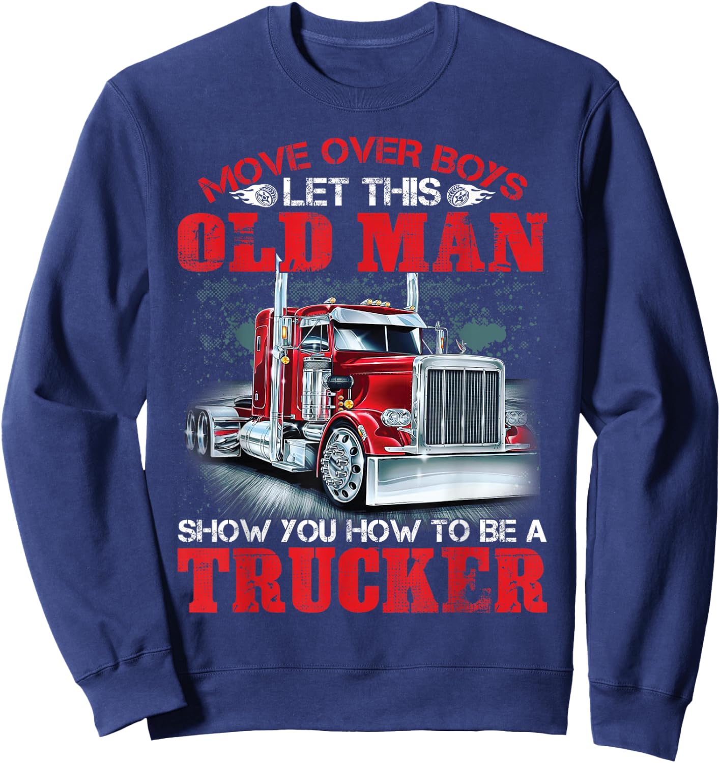 Let This Old Man Show You How To Be A Trucker Funny Sweatshirt - Sweatshirt | Navy