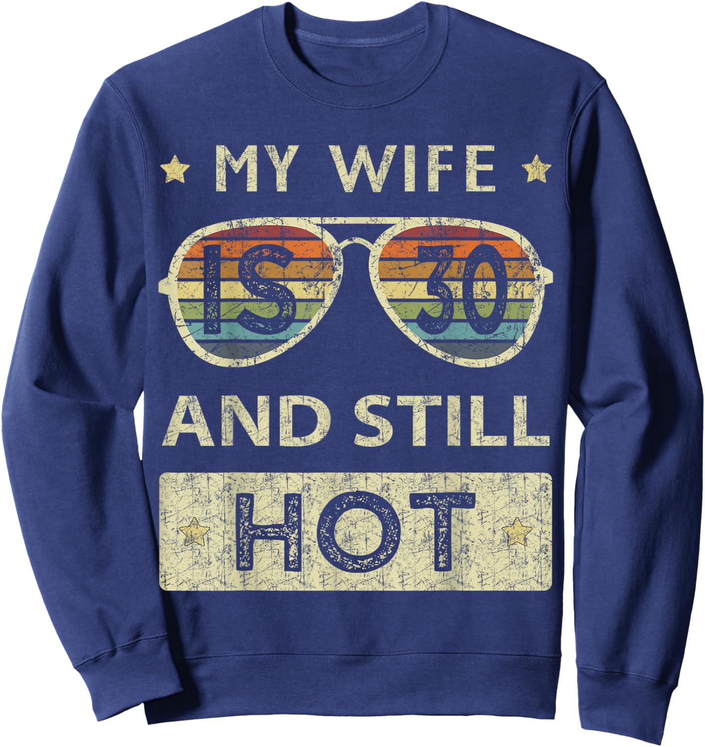 My Wife is 30 and Still Hot 30th Old Birthday of Her Sweatshirt - Sweatshirt | Navy