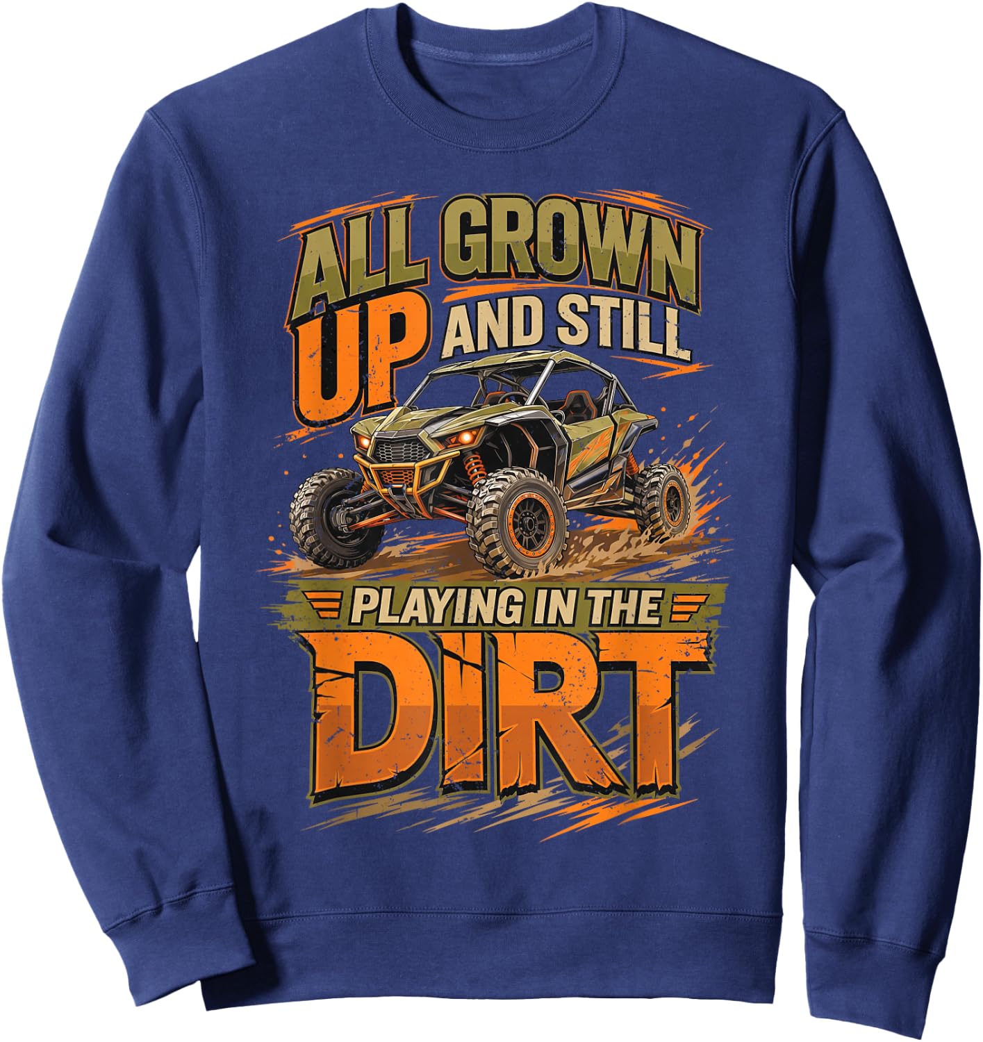 UTV All Grown Up and Still Playing in The Dirt SXS Offroad Sweatshirt - Sweatshirt | Navy