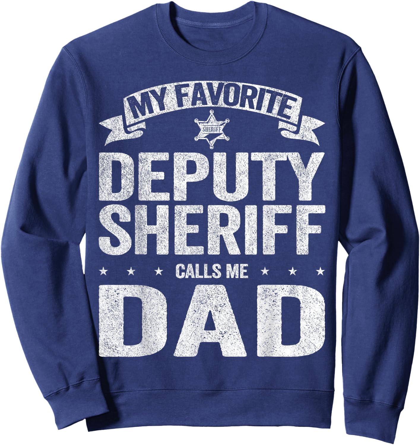 My Favorite Deputy Sheriff Calls Me Dad Father's Day Sweatshirt - Sweatshirt | Navy