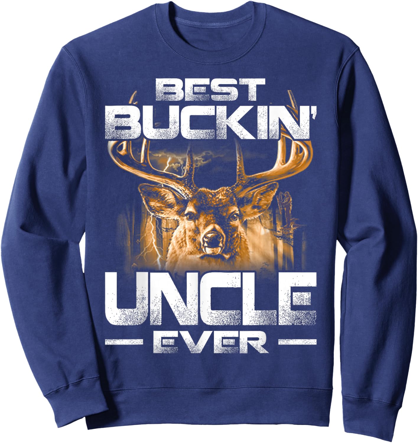 Best Buckin' Uncle Ever Shirt Deer Hunting Bucking Father Sweatshirt - Sweatshirt | Navy