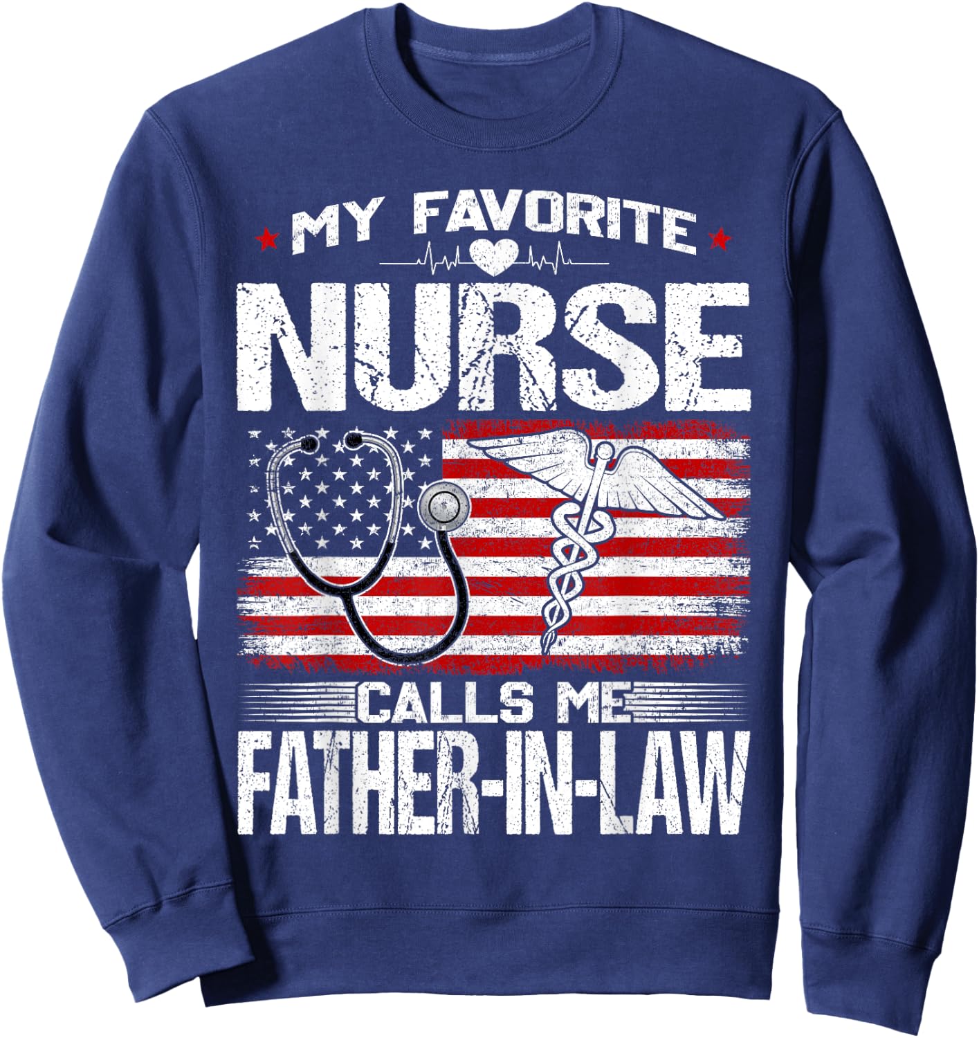 My Favorite Nurse Calls Me Father-In-Law Nursing Patriotic Sweatshirt - Sweatshirt | Navy