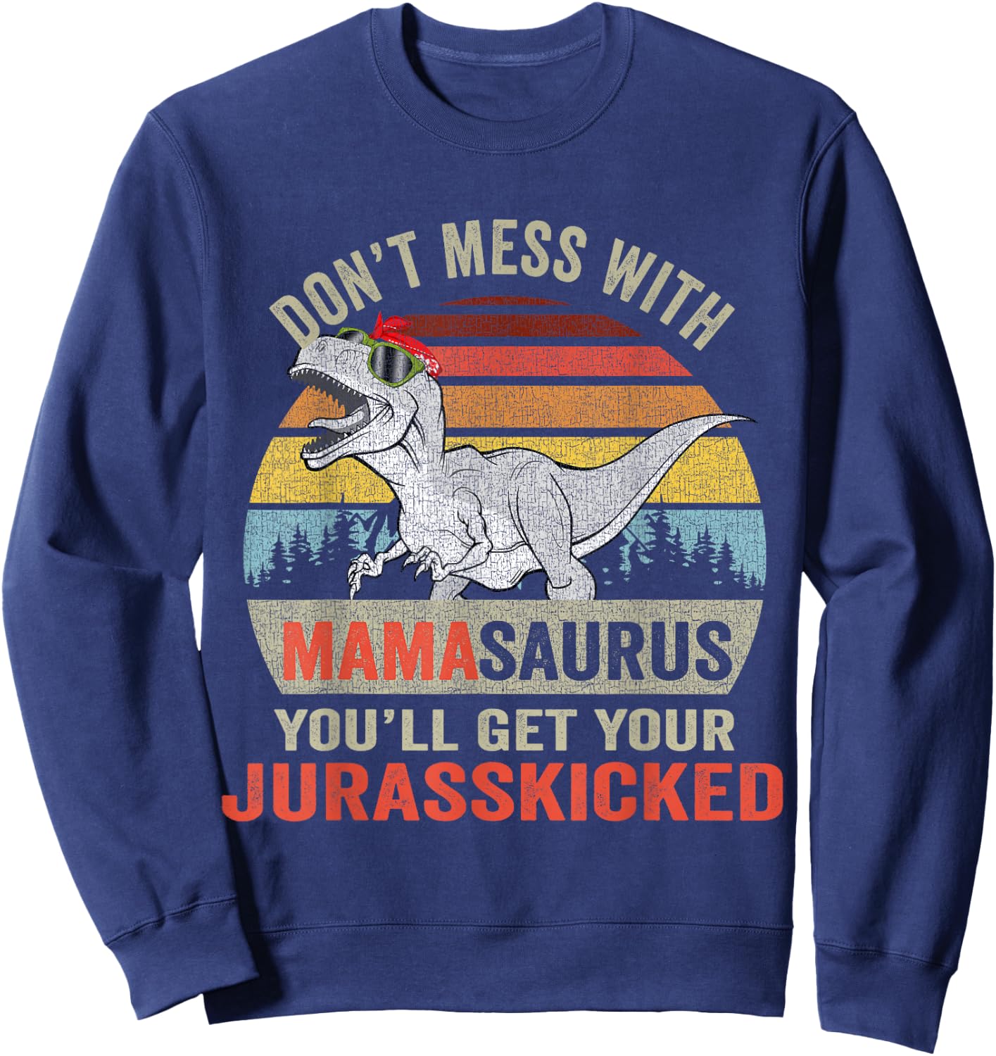 Dont Mess With Mamasaurus T Rex Family Dinosaur Mothers Day Sweatshirt - Sweatshirt | Navy