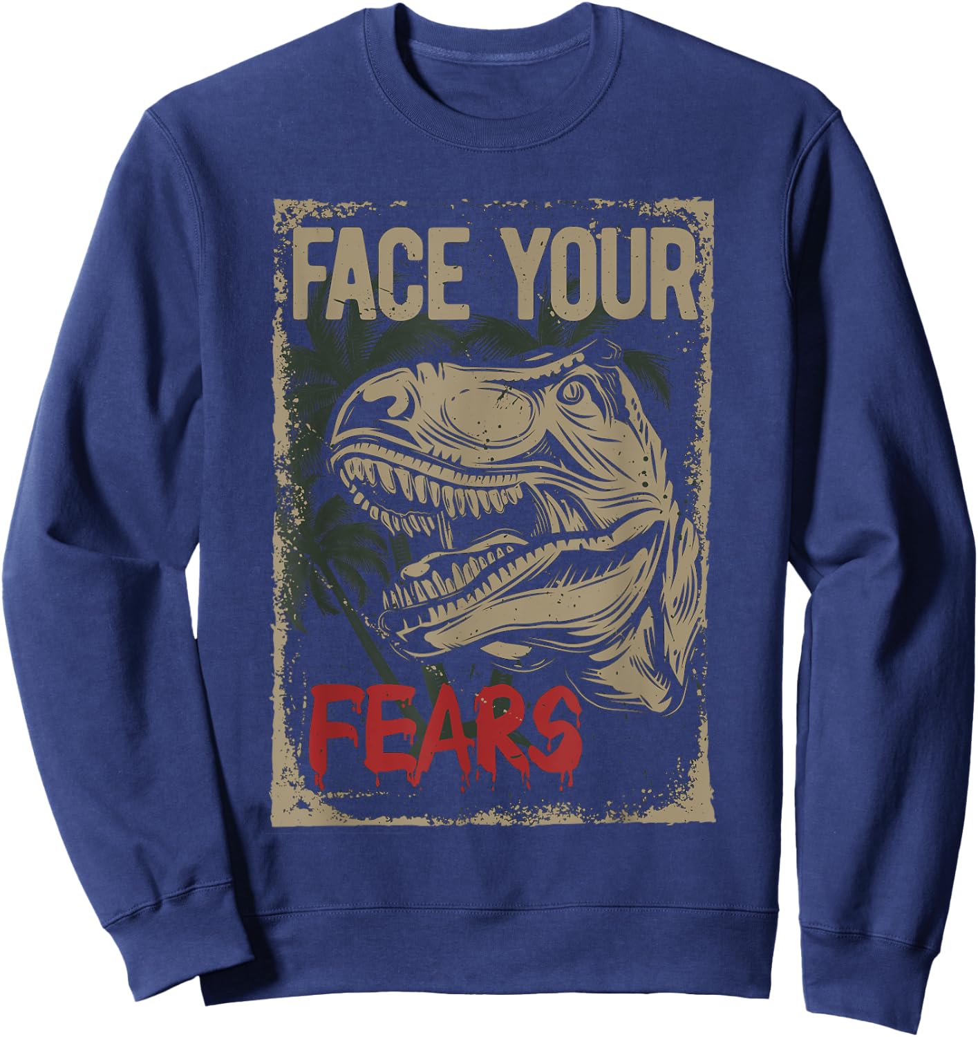Face your Fears - Dinosaur T-Rex Dino Kids gift cool Sweatshirt - Sweatshirt | Navy