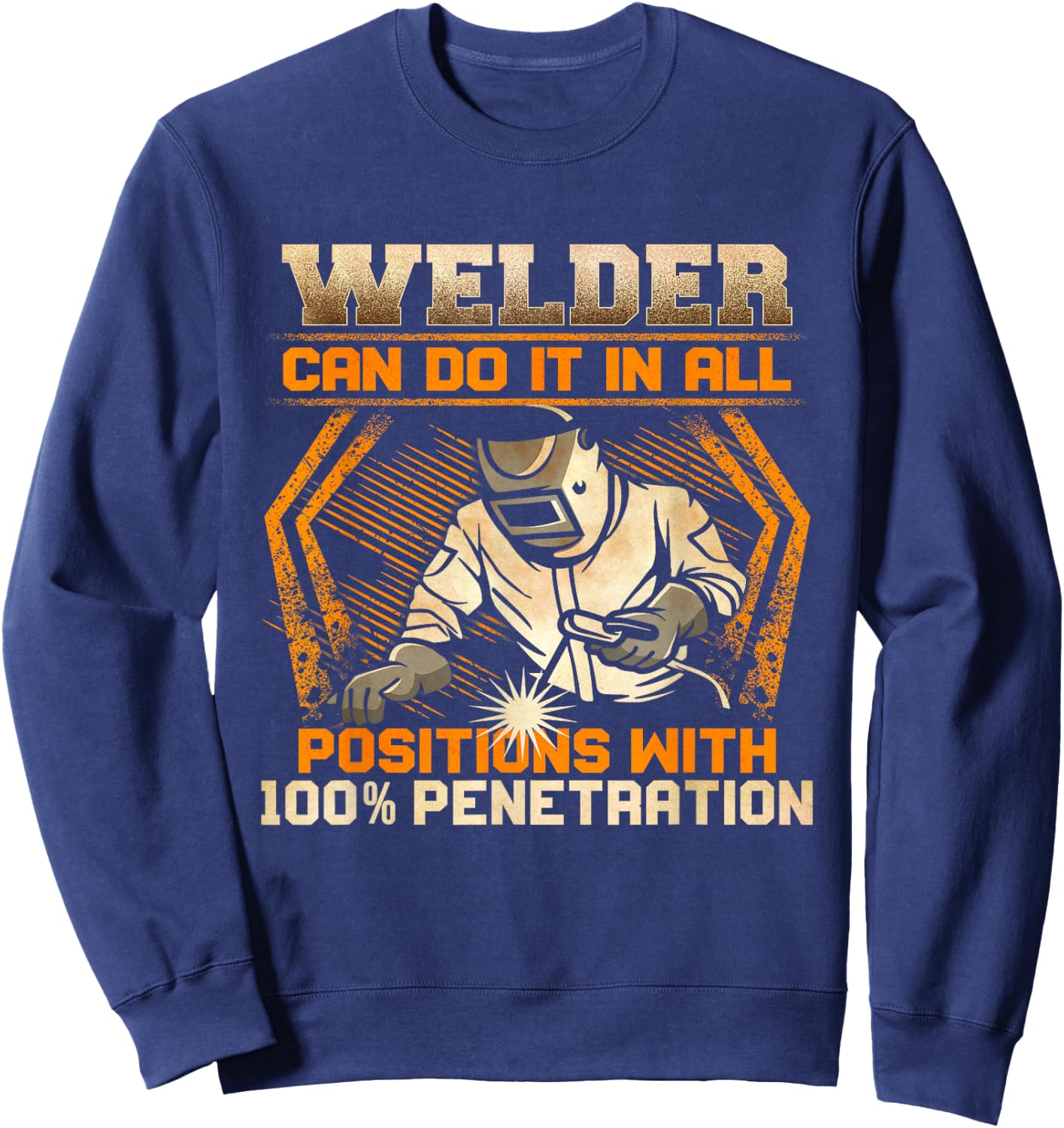 Welder Can Do It In All Positions With 100% Penetration Sweatshirt - Sweatshirt | Navy