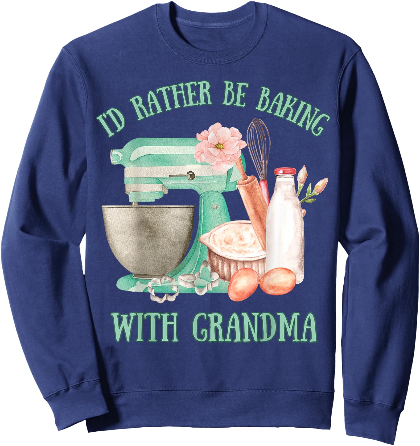 I'd Rather Be Baking with Grandma Cute Grandchildren Baker Sweatshirt - Sweatshirt | Navy