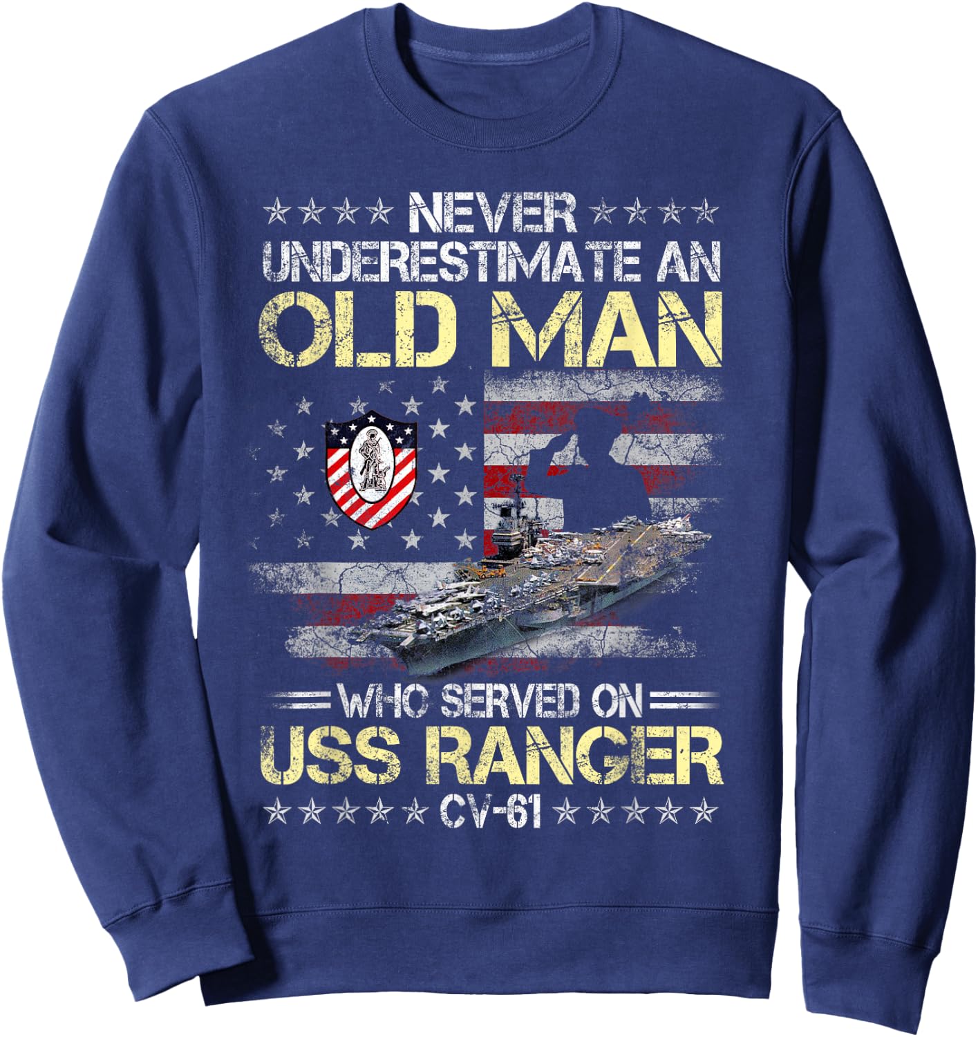 Never Underestimate an Old Man Who Served onUSS Ranger CV-61 Sweatshirt - Sweatshirt | Navy