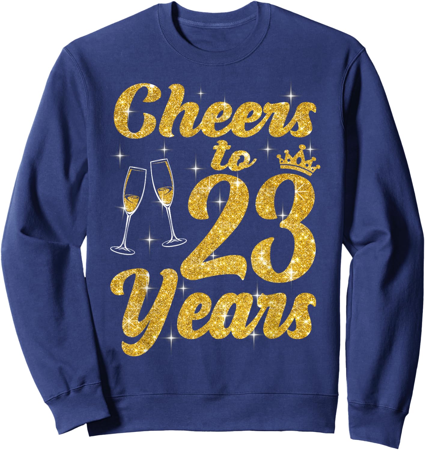 Cheers To 23 Years Old Queen Cute 23rd Birthday Party Women Sweatshirt - Sweatshirt | Navy