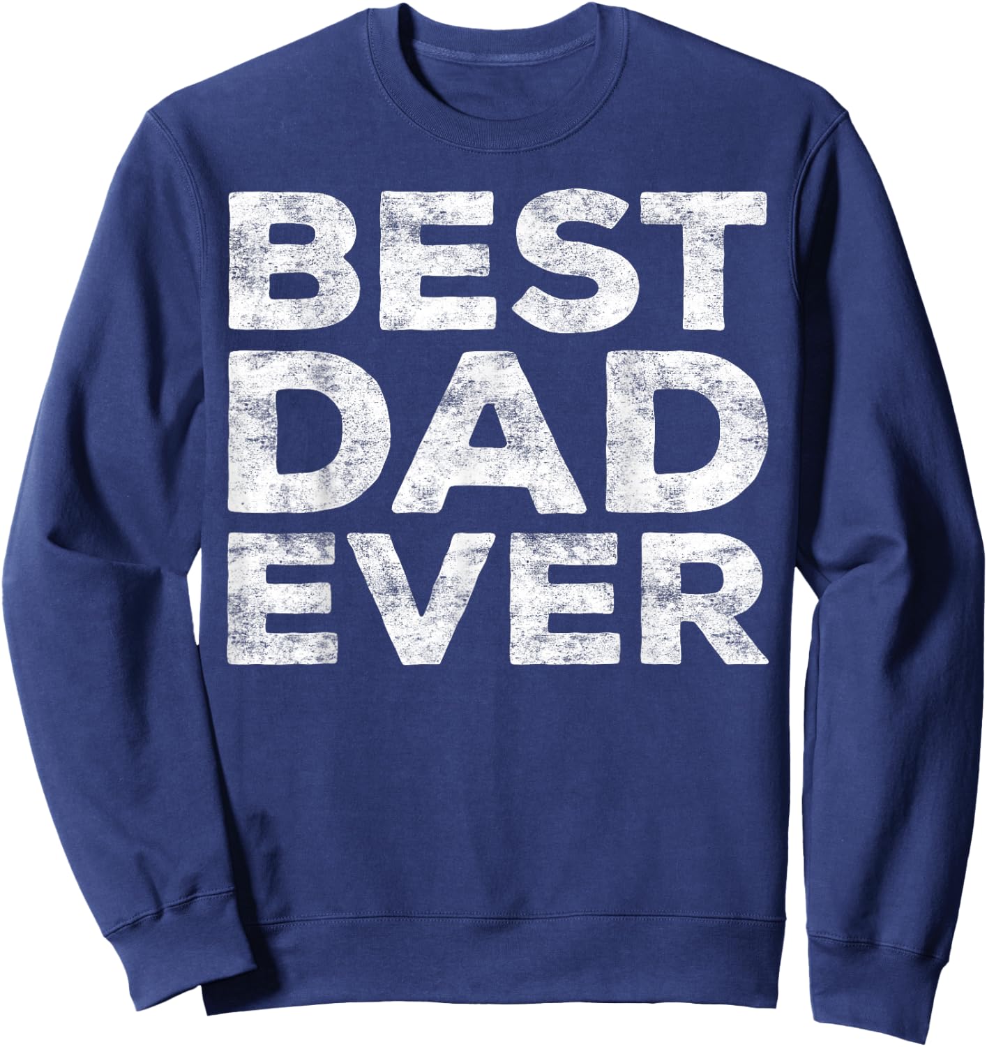 Best Dad Ever Shirt Men Daddy Fathers Day Sweatshirt - Sweatshirt | Navy