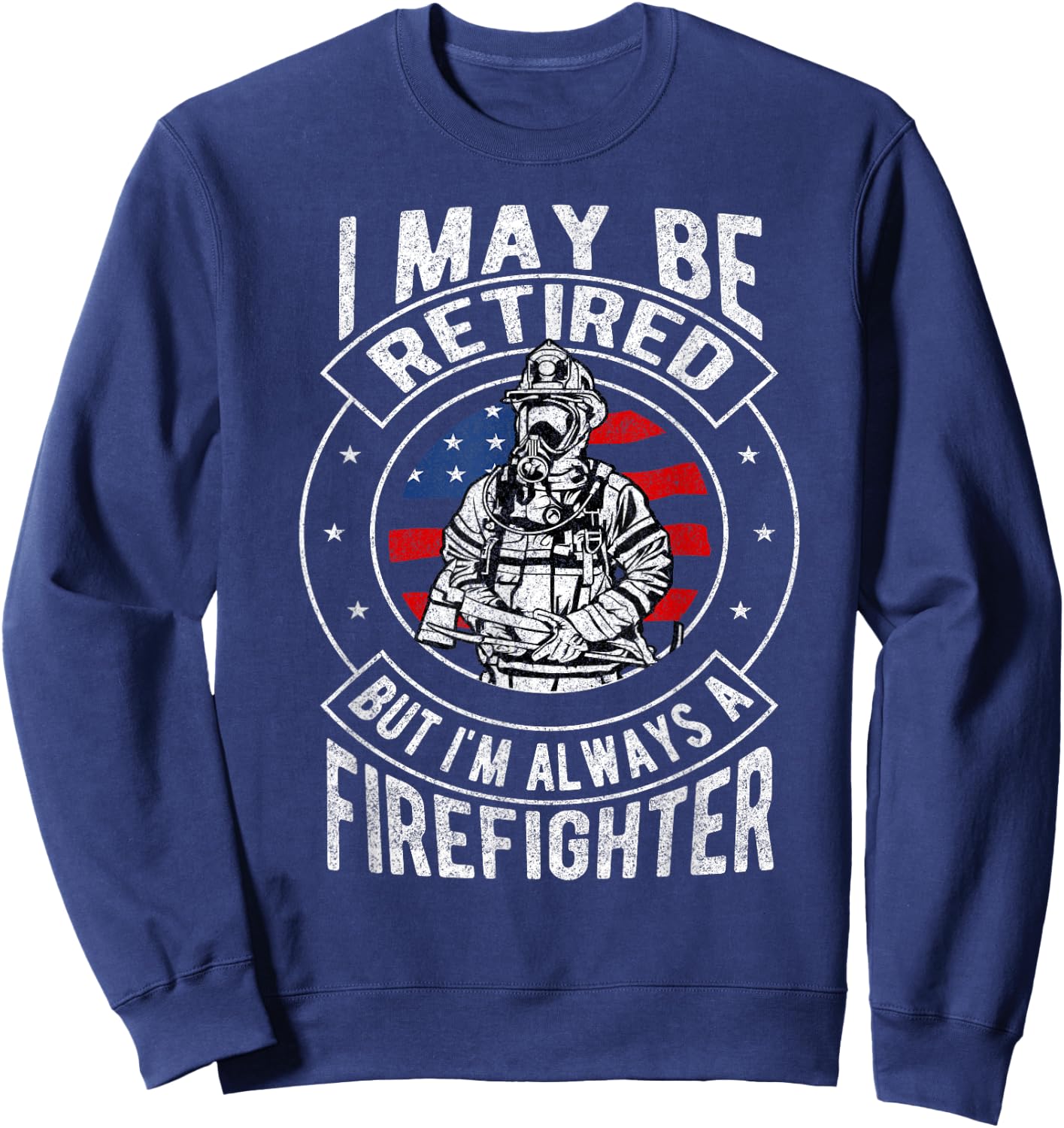 Retired Firefighter T Shirt Fireman Retirement Shirt Gift Sweatshirt - Sweatshirt | Navy
