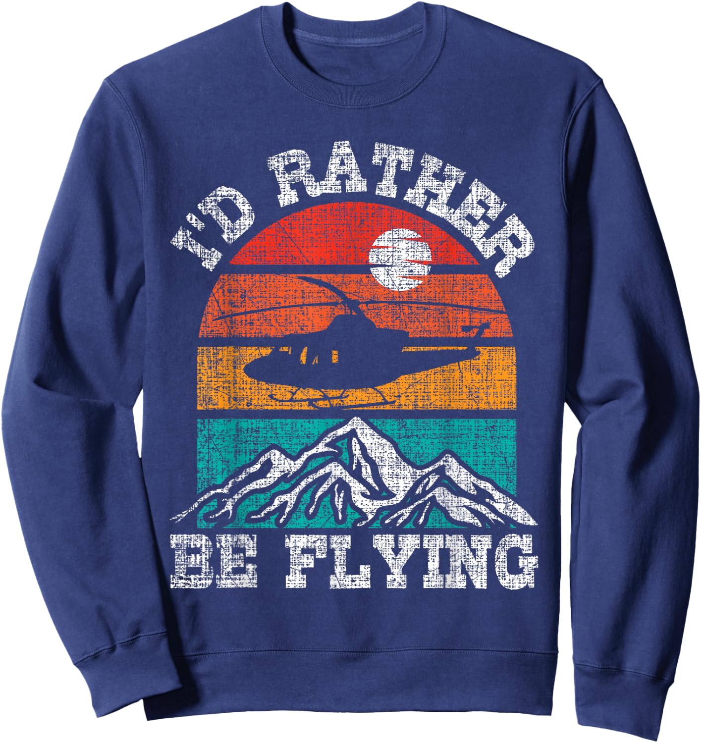 I'd Rather Be Flying - Retro Helicopter Pilot Aviation Sweatshirt - Sweatshirt | Navy