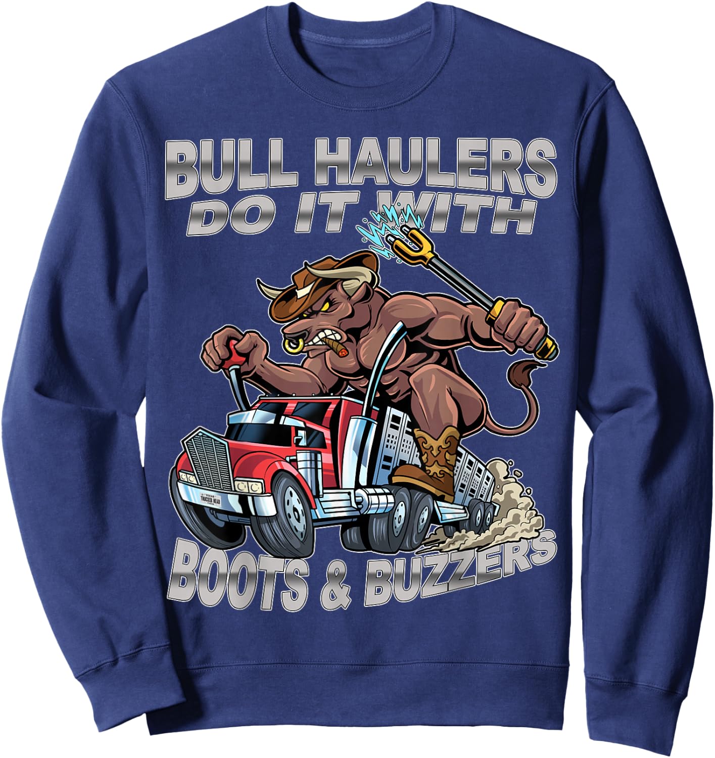 Bull Haulers Do It With Boots And Buzzers Funny Trucker Sweatshirt - Sweatshirt | Navy