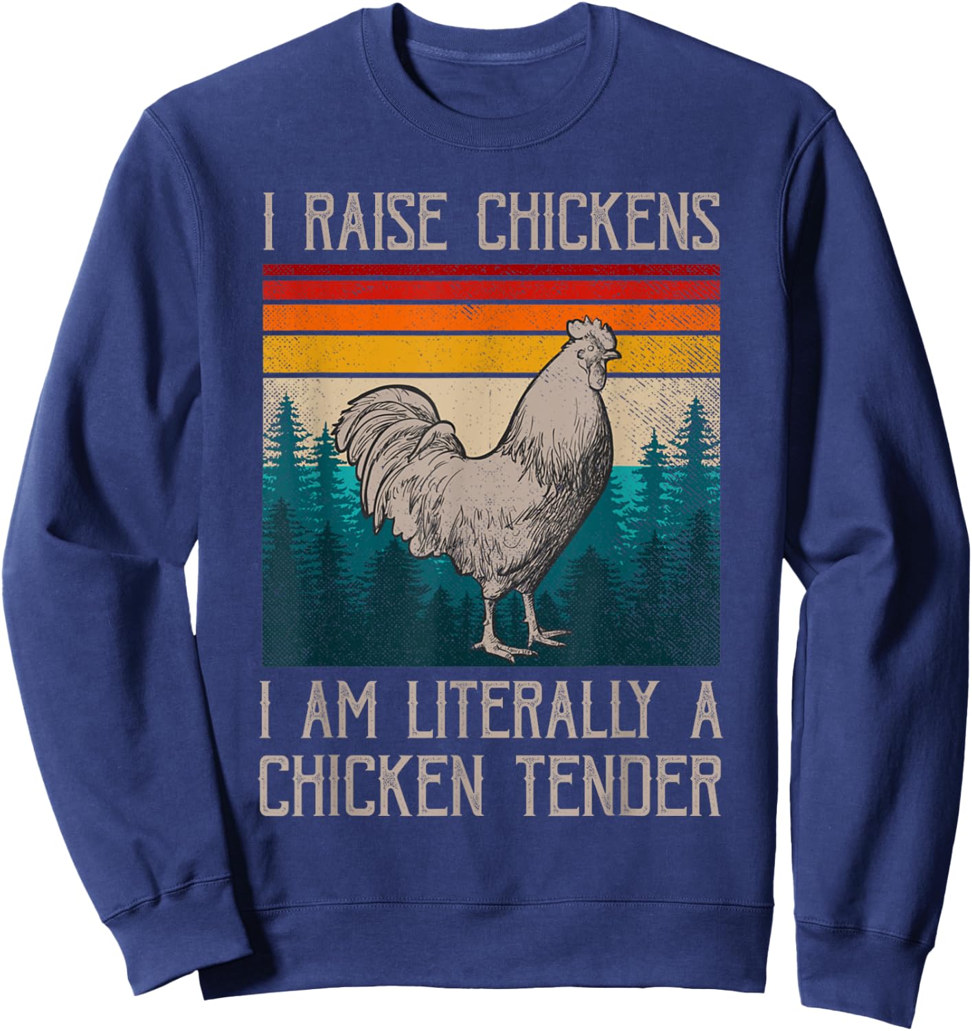 I Raise Chickens I Am A Chicken Tender Funny Chicken Sweatshirt - Sweatshirt | Navy
