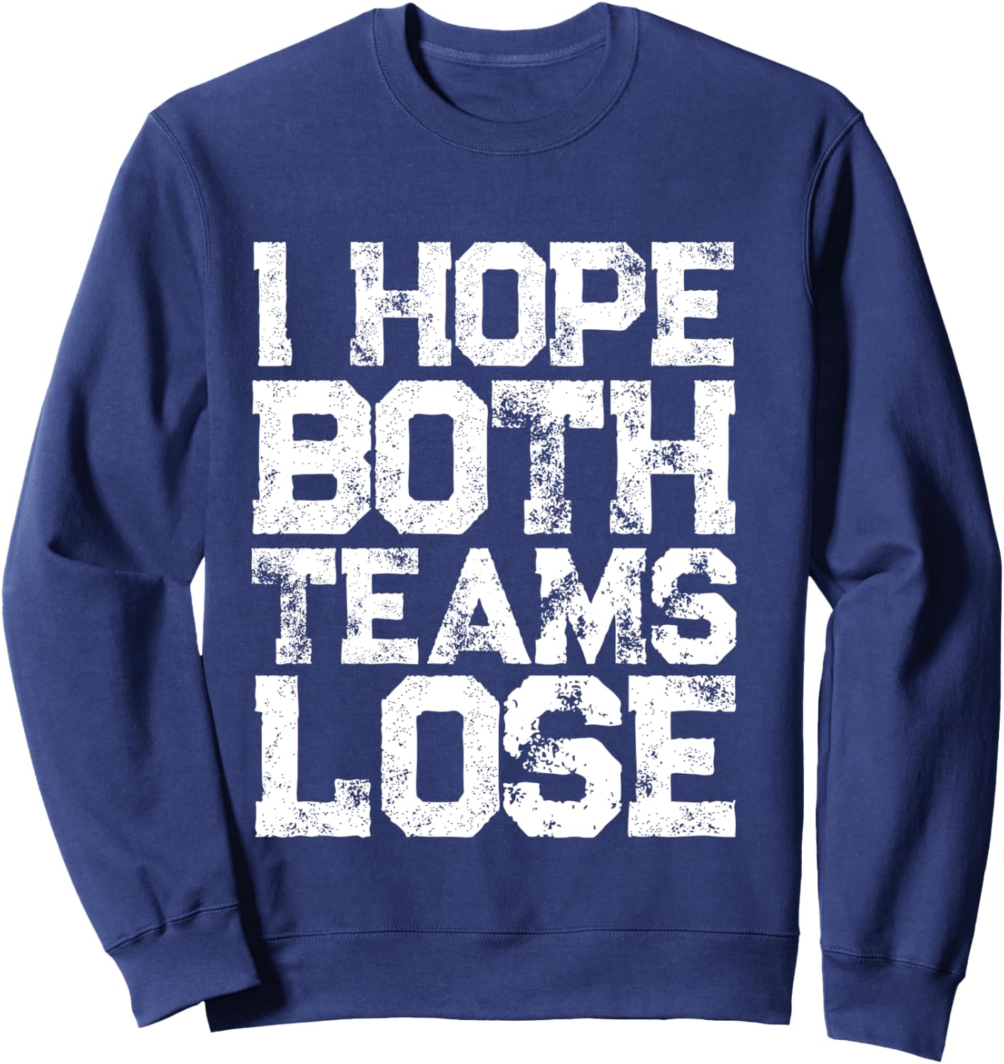 I Hope Both Teams Lose Shirt And Sports Fan Sweatshirt - Sweatshirt | Navy