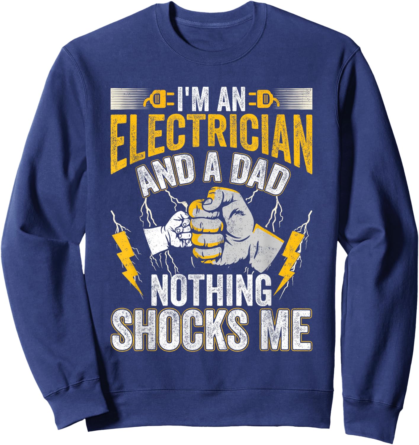 I'm An Electrician And a Dad Nothing Shocks Me Electrician Sweatshirt - Sweatshirt | Navy