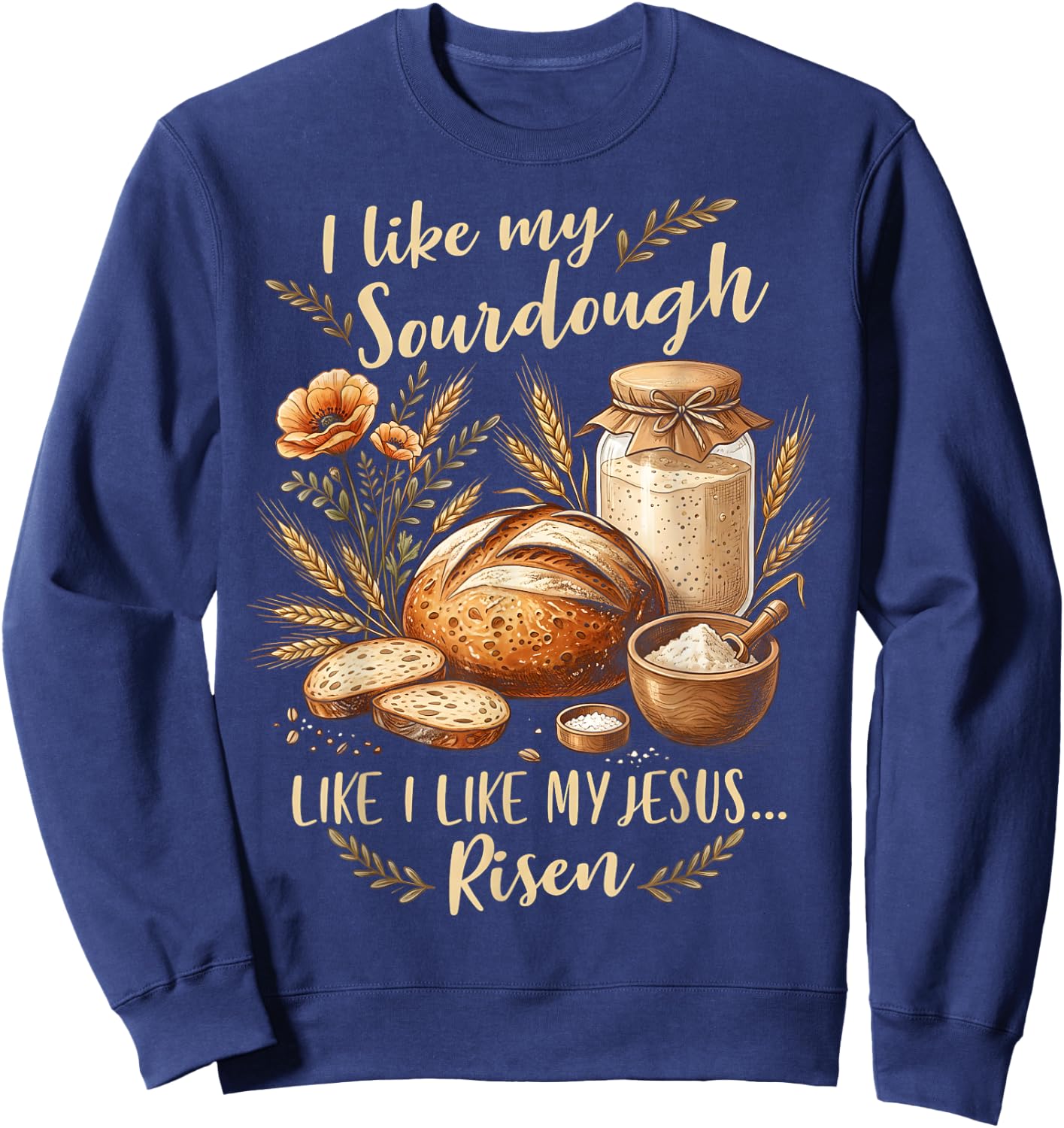 Sourdough Jesus Risen Christian Bread Baker Sweatshirt - Sweatshirt | Navy