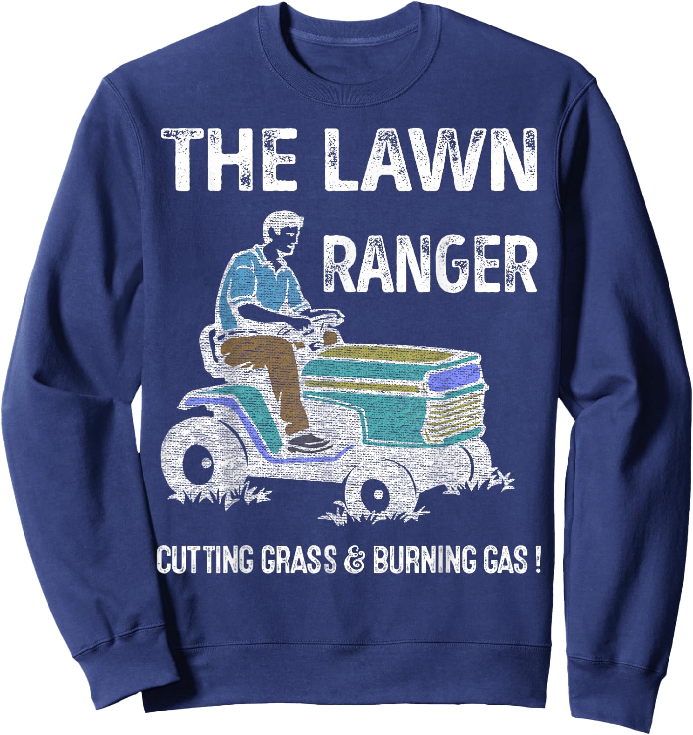 Lawn Ranger Dad Cutting Grass & Burning Gas Father's Day Sweatshirt - Sweatshirt | Navy