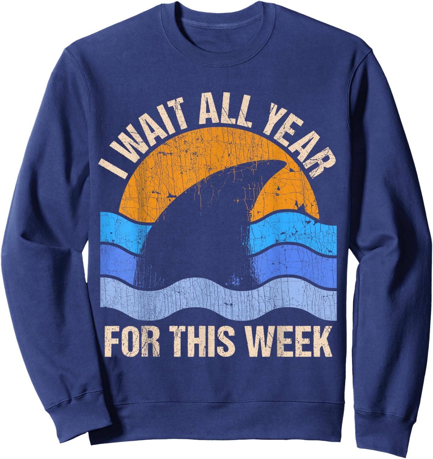 I Wait All Year For This Week Funny Shark Gift & Sweatshirt - Sweatshirt | Navy