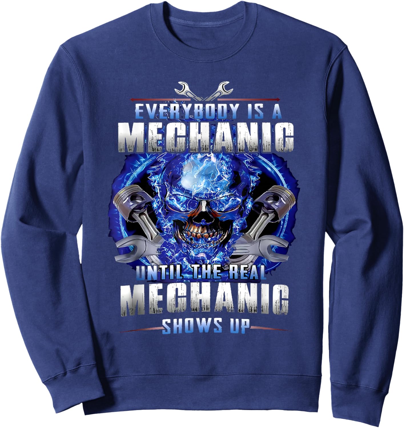 Everyone is a mechanic until the real mechanic shows up Sweatshirt - Sweatshirt | Navy