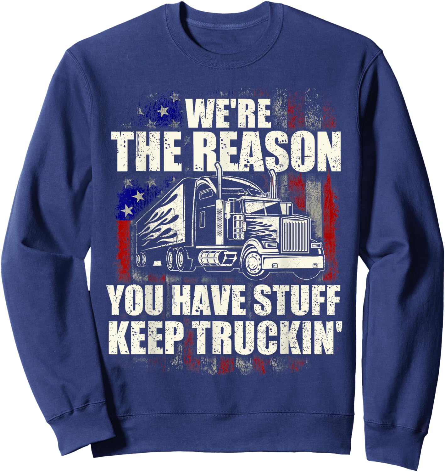 We're The Reason You Have Stuff - Semi Truck Driver Truckers Sweatshirt - Sweatshirt | Navy