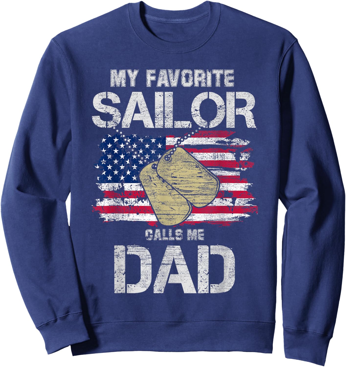 My Favorite Sailor Calls Me Dad! Military Gift Sweatshirt - Sweatshirt | Navy
