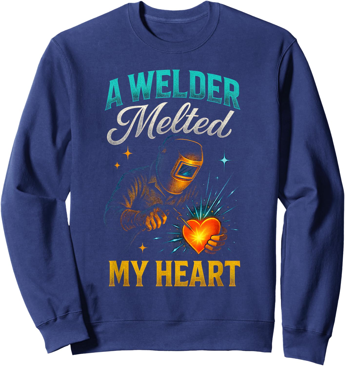 A Welder Melted My Heart - Welding Love Sweatshirt - Sweatshirt | Navy