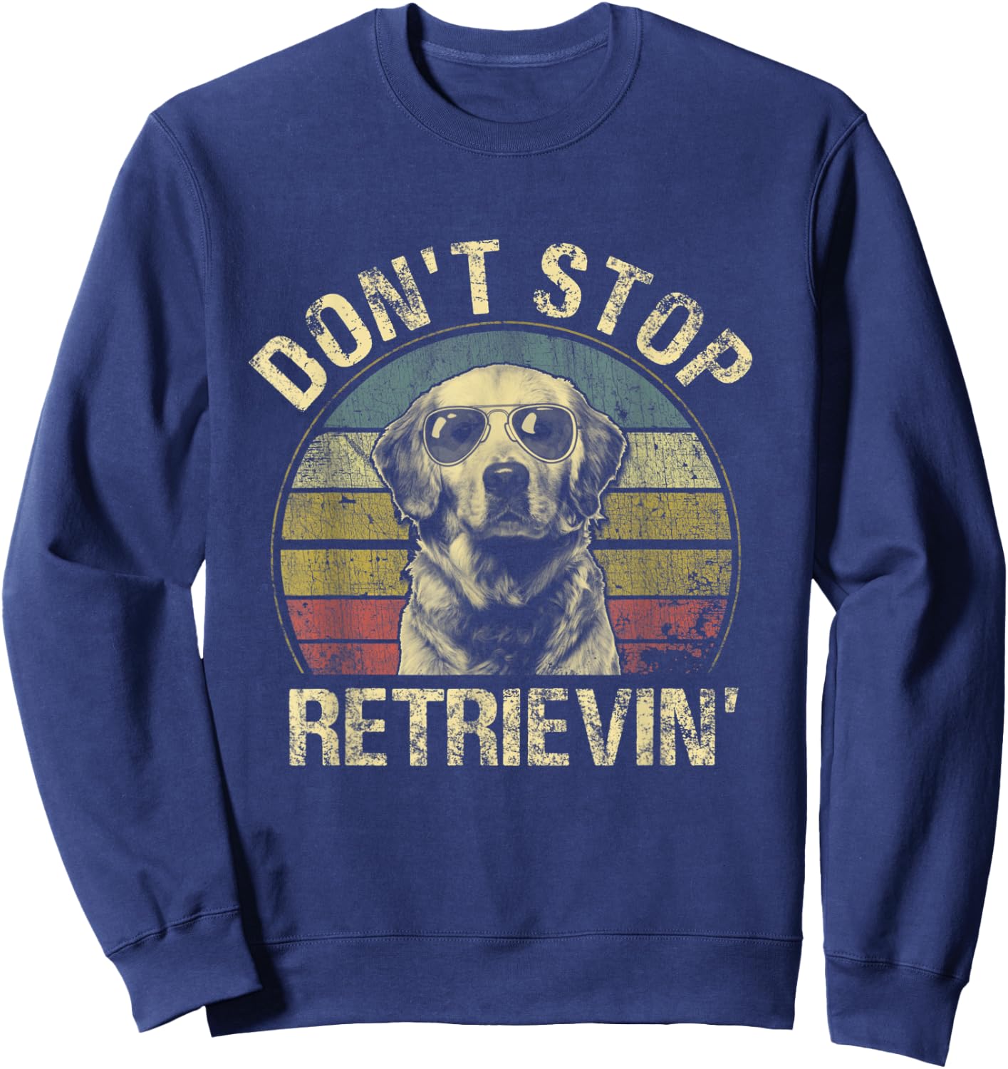 Vintage Don't Stop Retrievin' Shirt Golden Retriever Funny Sweatshirt - Sweatshirt | Navy