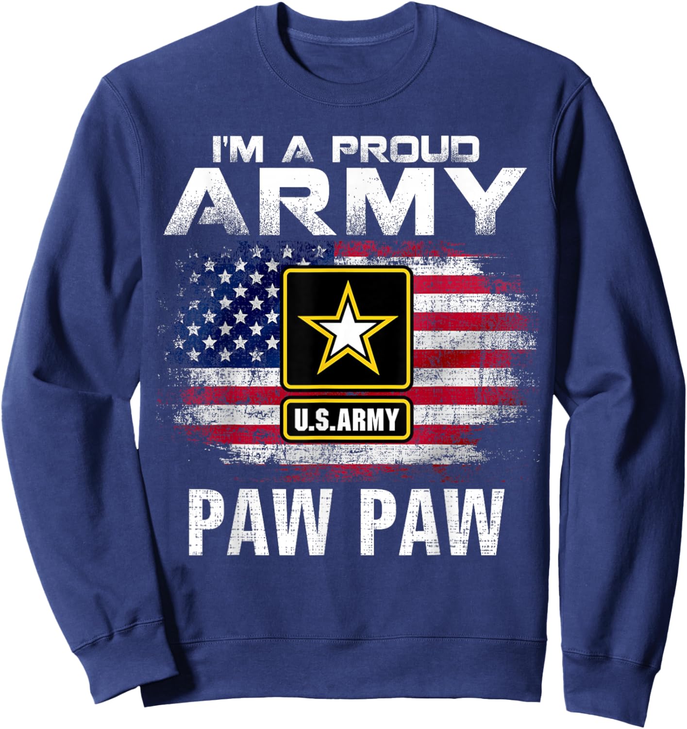 I'm A Proud Army Paw Paw with American Flag Veteran Gift Sweatshirt - Sweatshirt | Navy