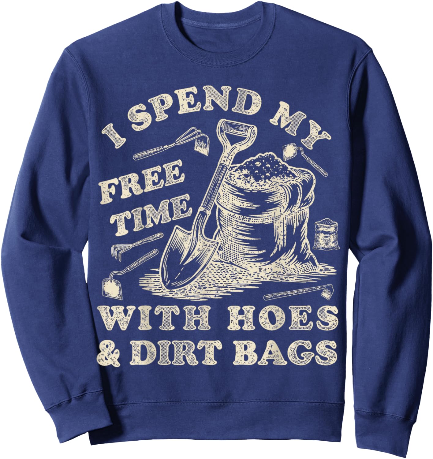 I Spend My Free Time with Hoes and Dirt Bags Gardening Sweatshirt - Sweatshirt | Navy