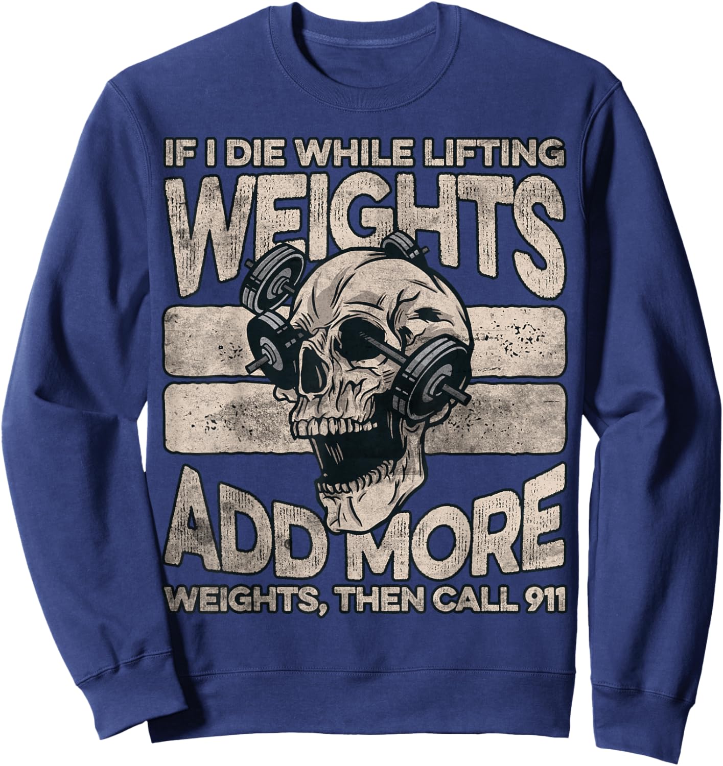 If I Die While Lifting Weights Add More Weights Workout Gym Sweatshirt - Sweatshirt | Navy