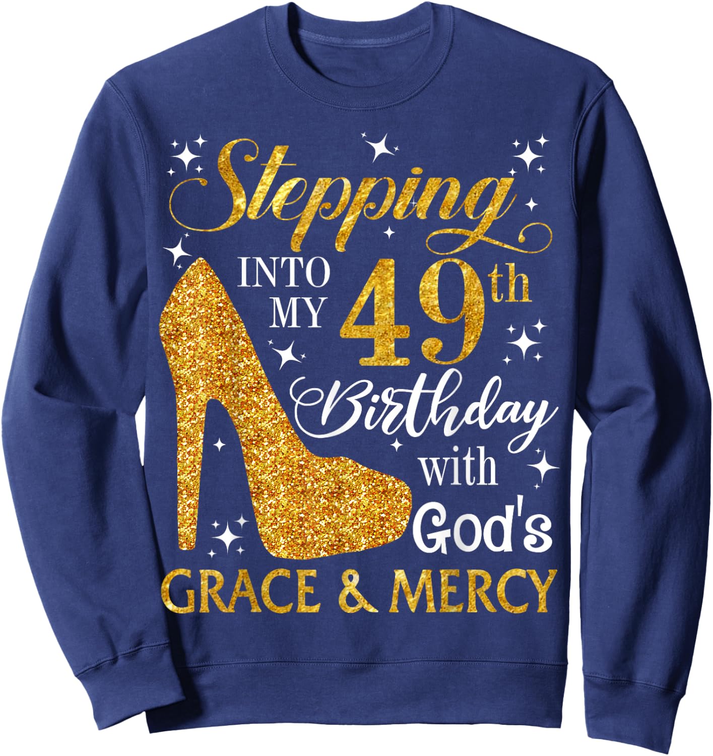 Stepping into my 49th birthday with God's grace & Mercy Sweatshirt - Sweatshirt | Navy