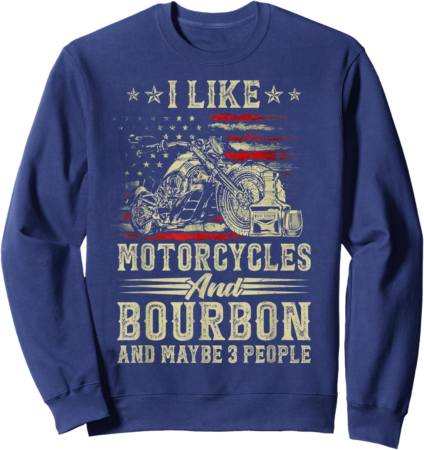 I Like Motorcycles And Bourbon And Maybe 3 People Lover Flag Sweatshirt - Sweatshirt | Navy