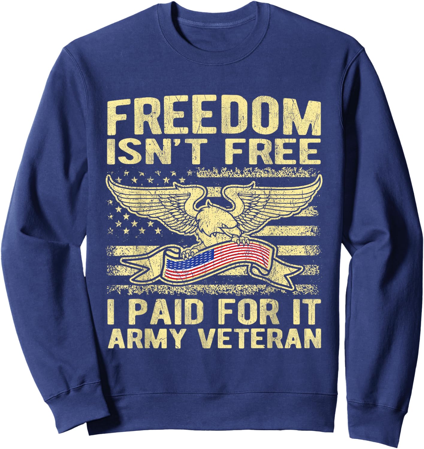 Freedom Isn't Free I Paid For It American Army Veteran Shirt Sweatshirt - Sweatshirt | Navy