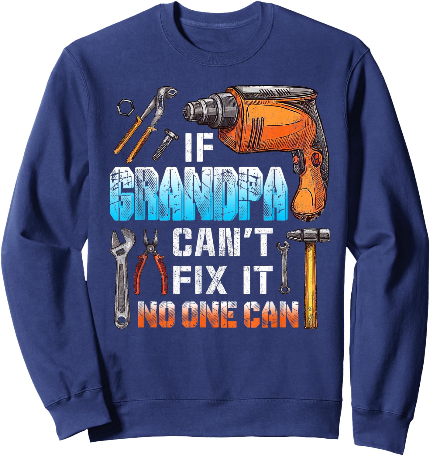If Grandpa can't fix it no one can love father day Sweatshirt - Sweatshirt | Navy