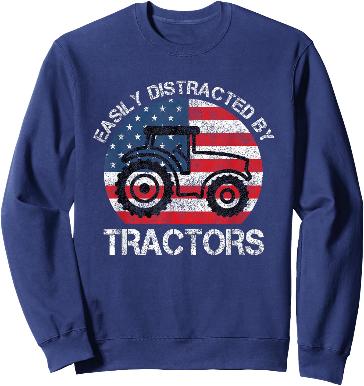 Easily Distracted by Tractors for Patriotic Farmer Vintage Sweatshirt - Sweatshirt | Navy