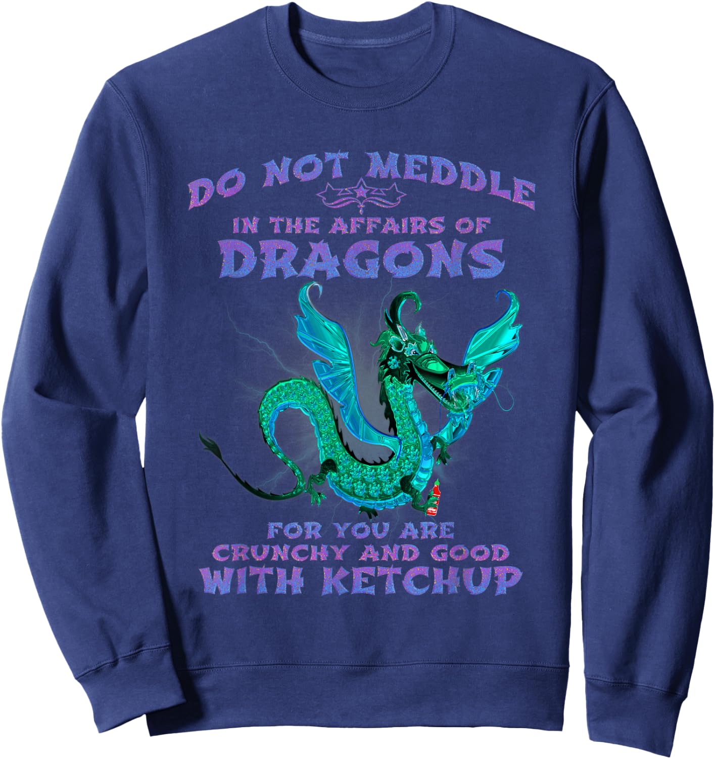 Do Not Meddle In The Affairs of Dragons Sweatshirt - Sweatshirt | Navy