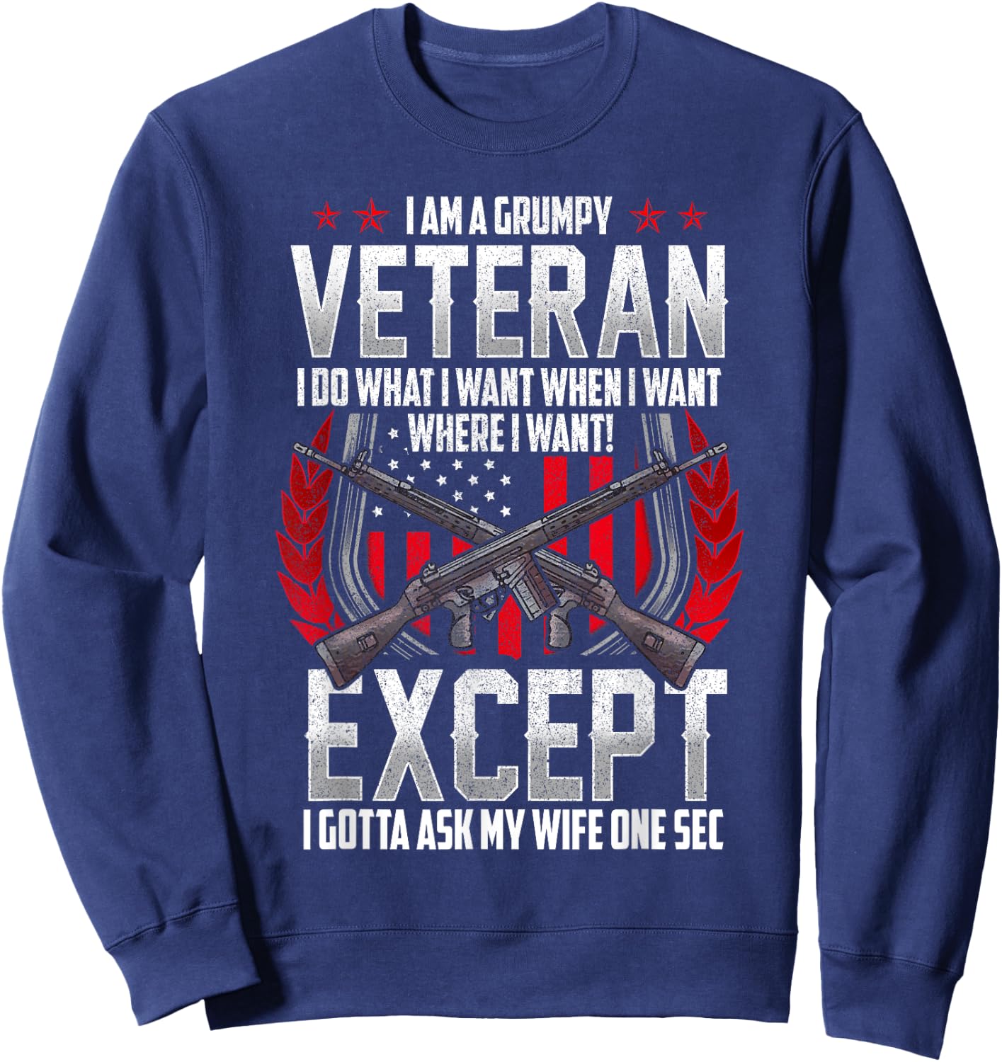 Military Veteran Grumpy Vet Funny and Patriotic Sweatshirt - Sweatshirt | Navy