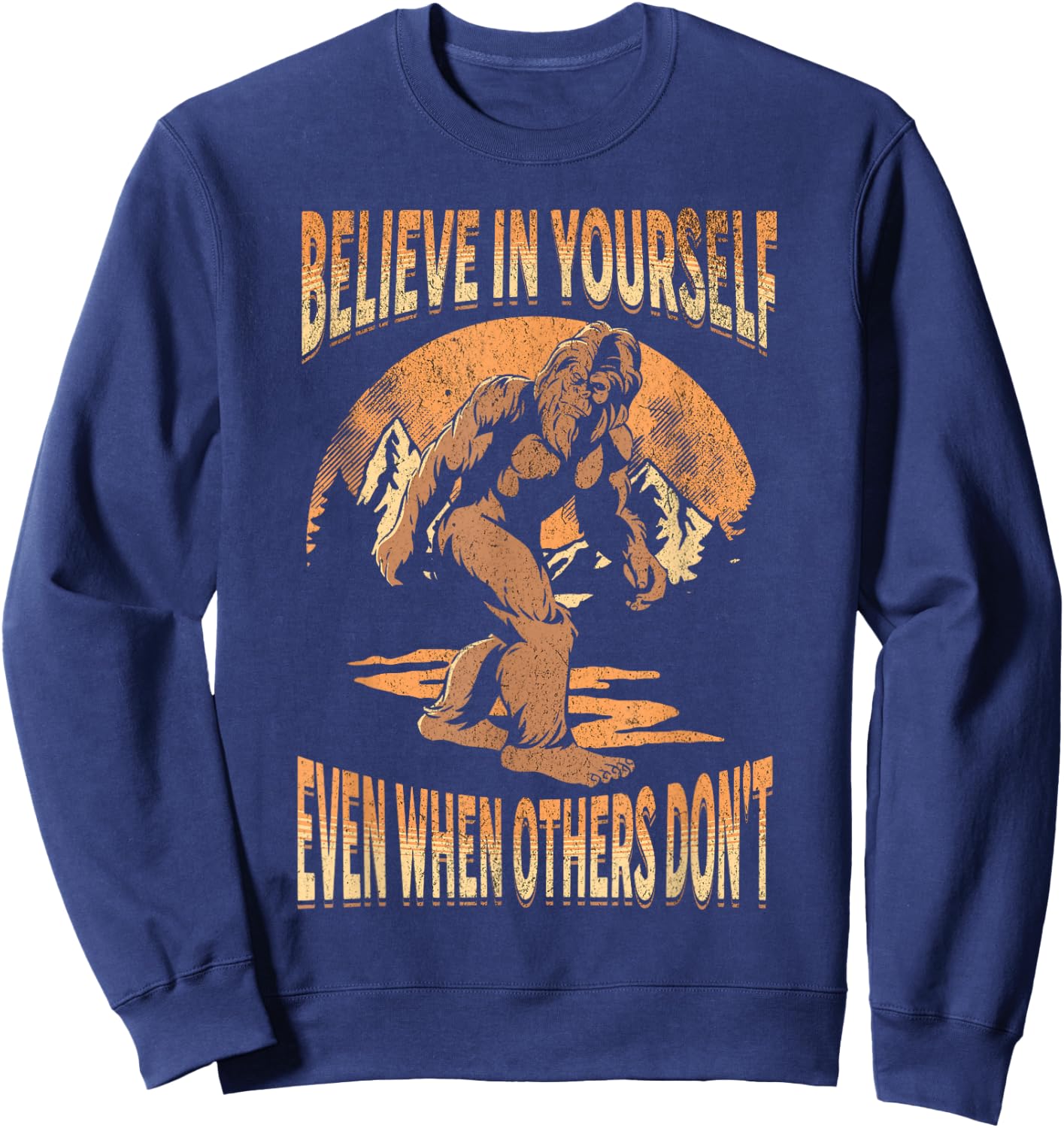 Believe In Yourself Sasquatch Funny Motivational Bigfoot Sweatshirt - Sweatshirt | Navy