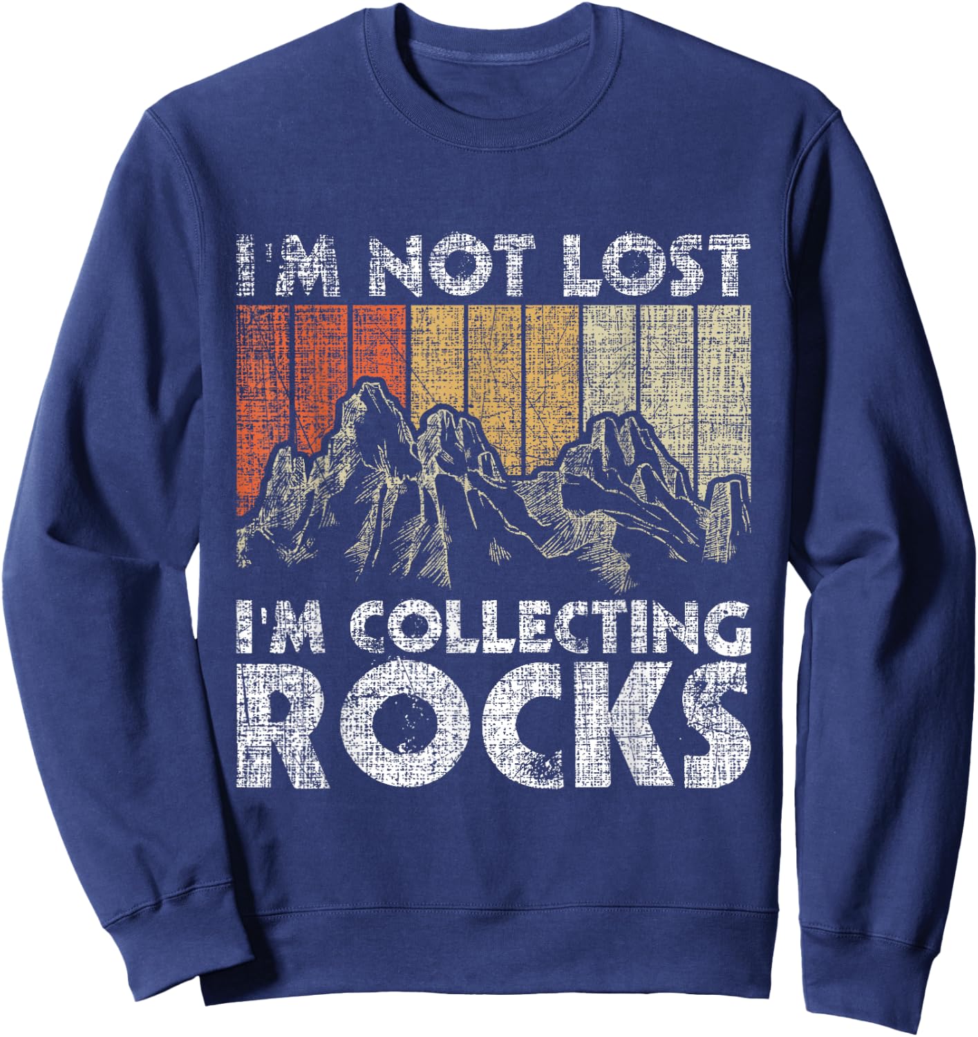 I'm Not Lost I'm Collecting Rocks - Rock Collector Sweatshirt - Sweatshirt | Navy