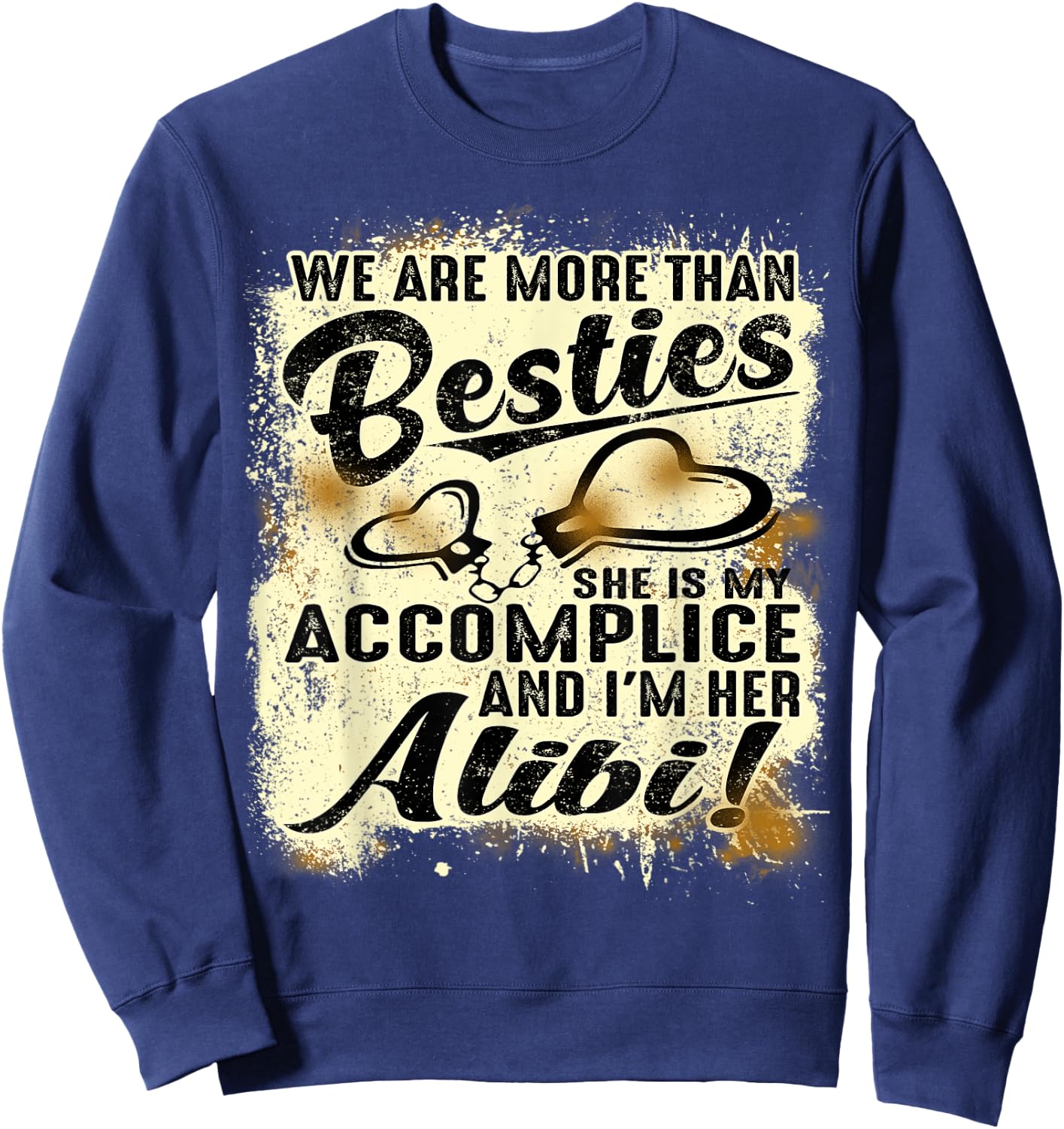 We Are More Than Besties She’s My Accomplice I’m Her Alibi Sweatshirt - Sweatshirt | Navy