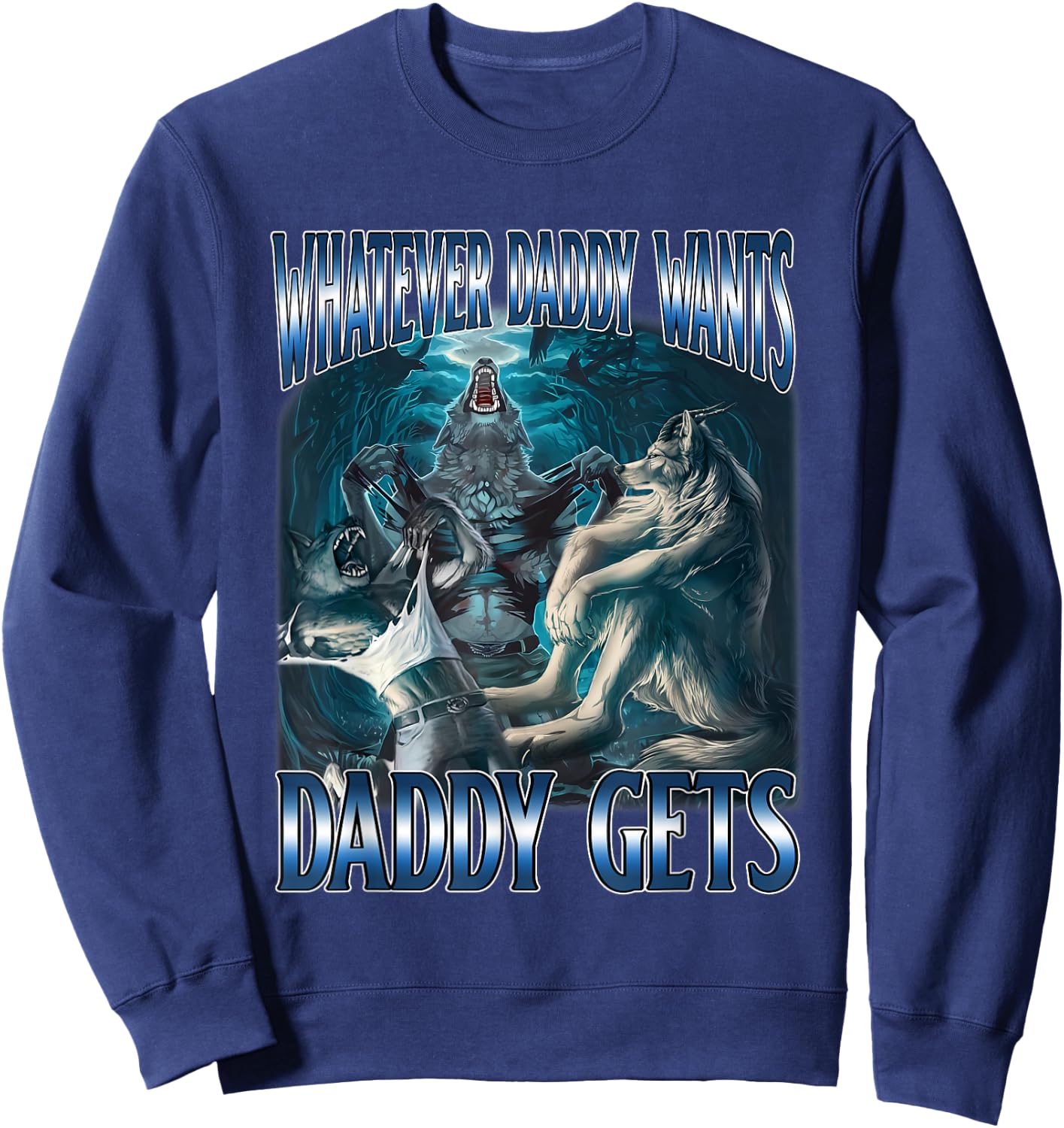 Whatever Daddy Want Daddy Get Alpha Male Meme Humorous Sweatshirt - Sweatshirt | Navy