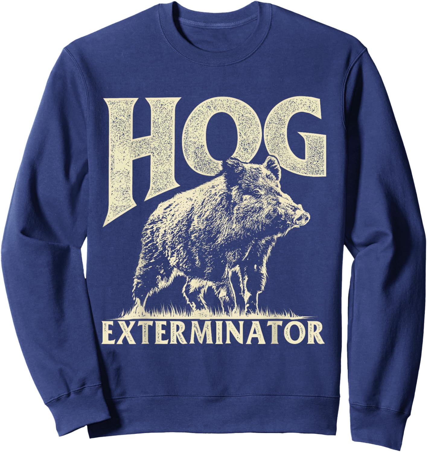 Hog Exterminator - Boar Hunting Wild Hog Hunter Sweatshirt - Sweatshirt | Navy