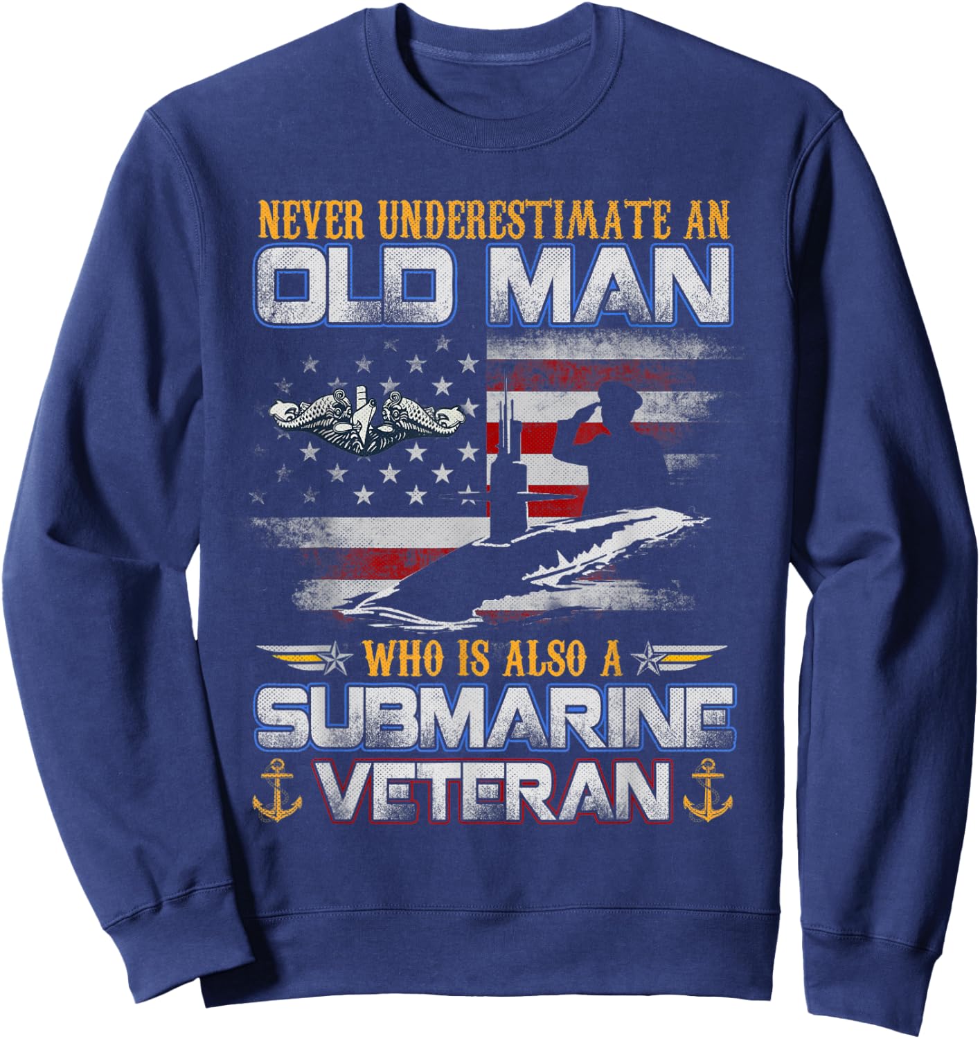 Never Underestimate An Old Man Submarines Veteran Flag Sweatshirt - Sweatshirt | Navy