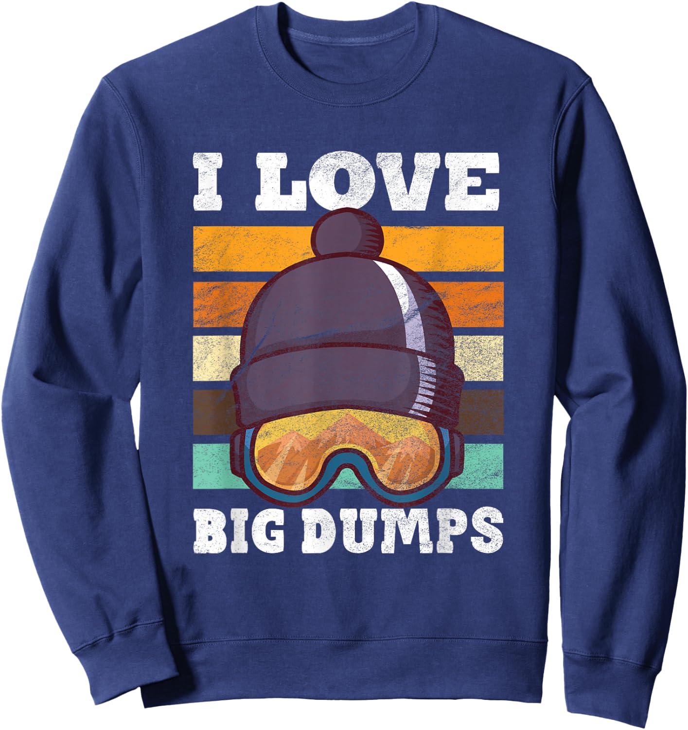 Funny I Love Big Dumps Snowboarding Trip Design Sweatshirt - Sweatshirt | Navy