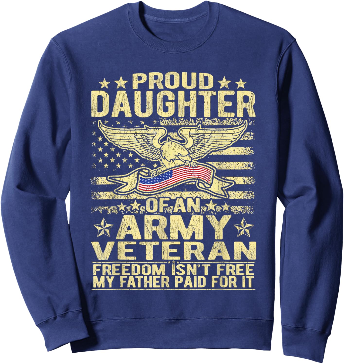 Proud Daughter Of Military Army Veteran - Freedom Isn't Free Sweatshirt - Sweatshirt | Navy