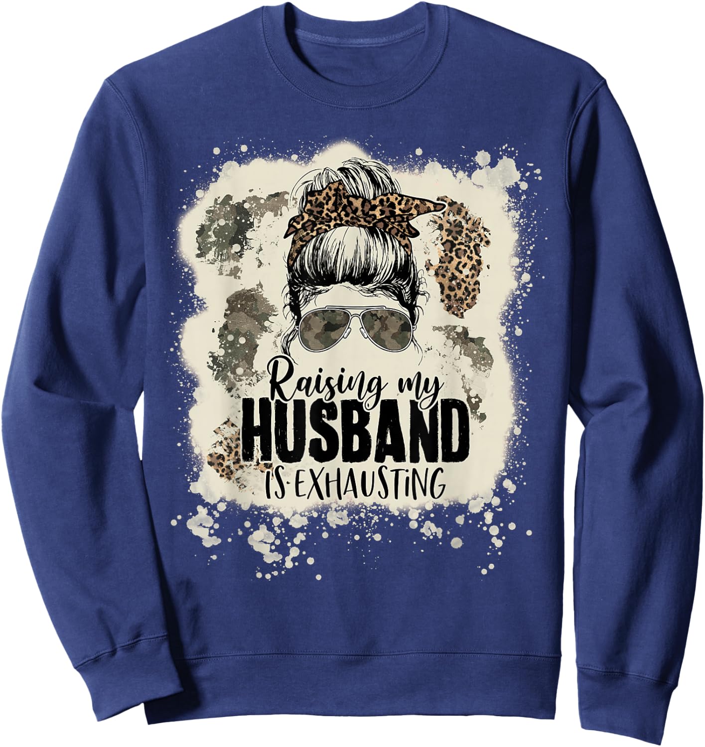 Leopard Messy Bun Bleached Raising My Husband Is Exhausting Sweatshirt - Sweatshirt | Navy