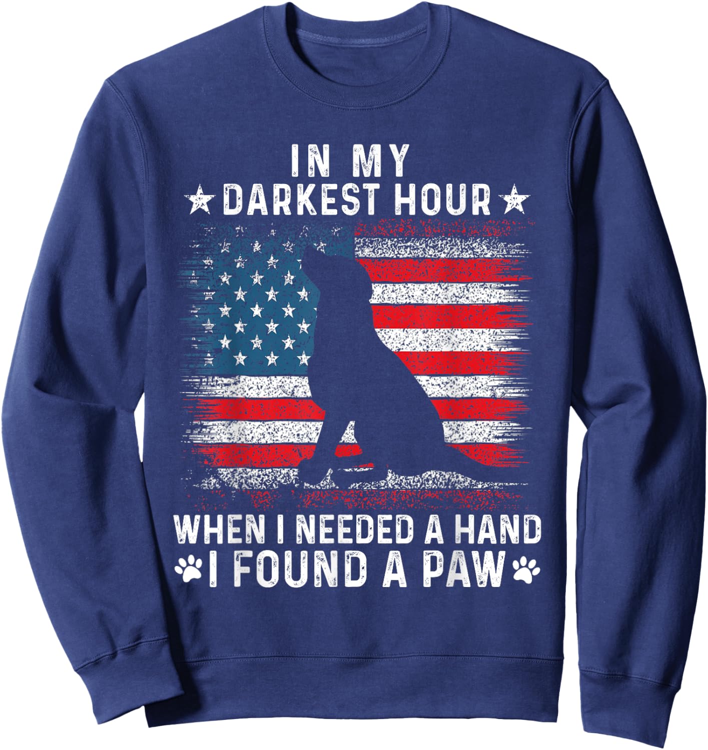 Funny in My Darkest Hour When I Needed a Hand I Found a Paw Sweatshirt - Sweatshirt | Navy